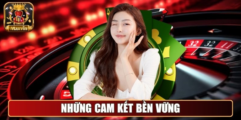 Maxvin - Cổng Game Đổi Thưởng Chuyên Nghiệp Hàng Đầu Châu Á 3 Những cam kết bền vững