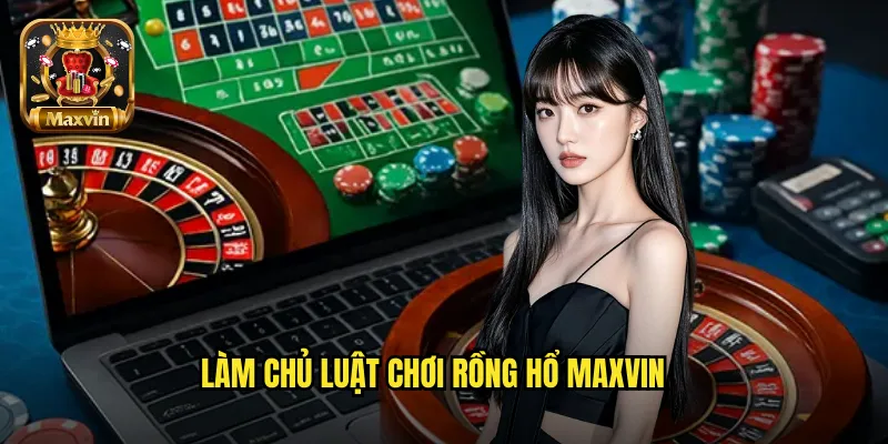 Làm chủ luật chơi Rồng Hổ maxvin
