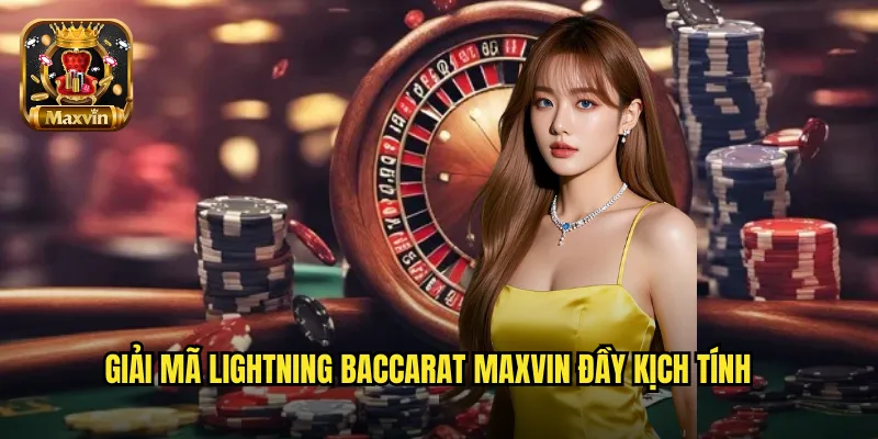 Giải mã Lightning Baccarat maxvin đầy kịch tính