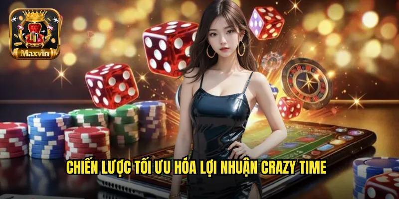 Chiến lược tối ưu hóa lợi nhuận Crazy Time