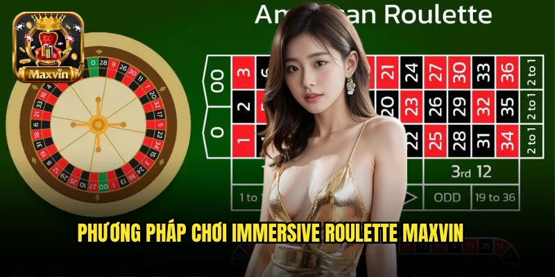 Phương pháp chơi Immersive Roulette maxvin