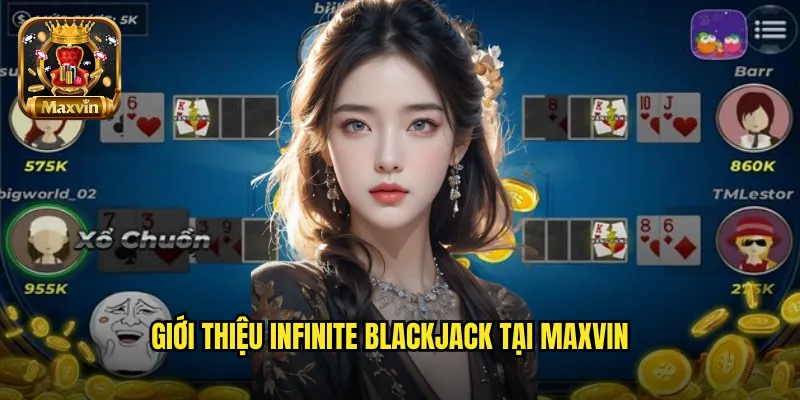 Giới thiệu Infinite Blackjack tại maxvin