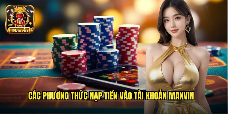 Các phương thức nạp tiền vào tài khoản maxvin