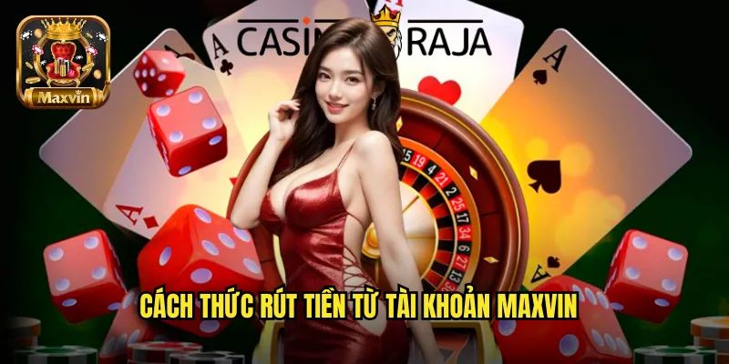 Cách thức rút tiền từ tài khoản maxvin
