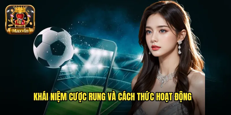Khái niệm cược rung và cách thức hoạt động