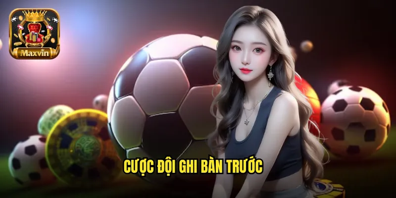 cược đội ghi bàn trước