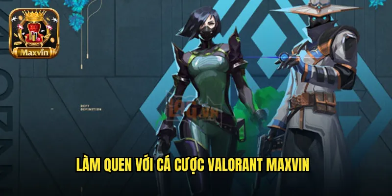 Làm quen với cá cược Valorant maxvin