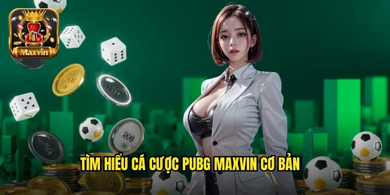 Tìm hiểu cá cược PUBG maxvin cơ bản