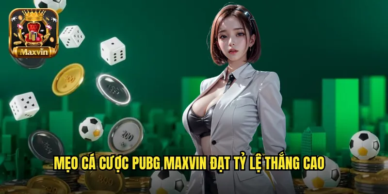 Mẹo cá cược PUBG maxvin đạt tỷ lệ thắng cao